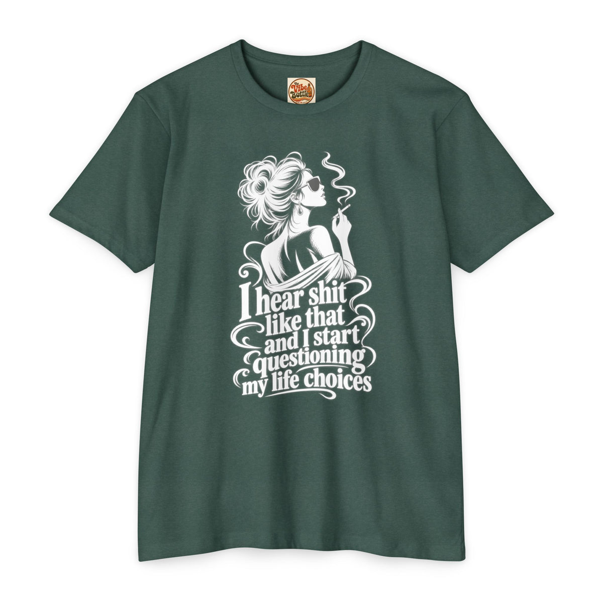 I Hear Shit Like That T-Shirt | Questioning My Life Choices Graphic Tee