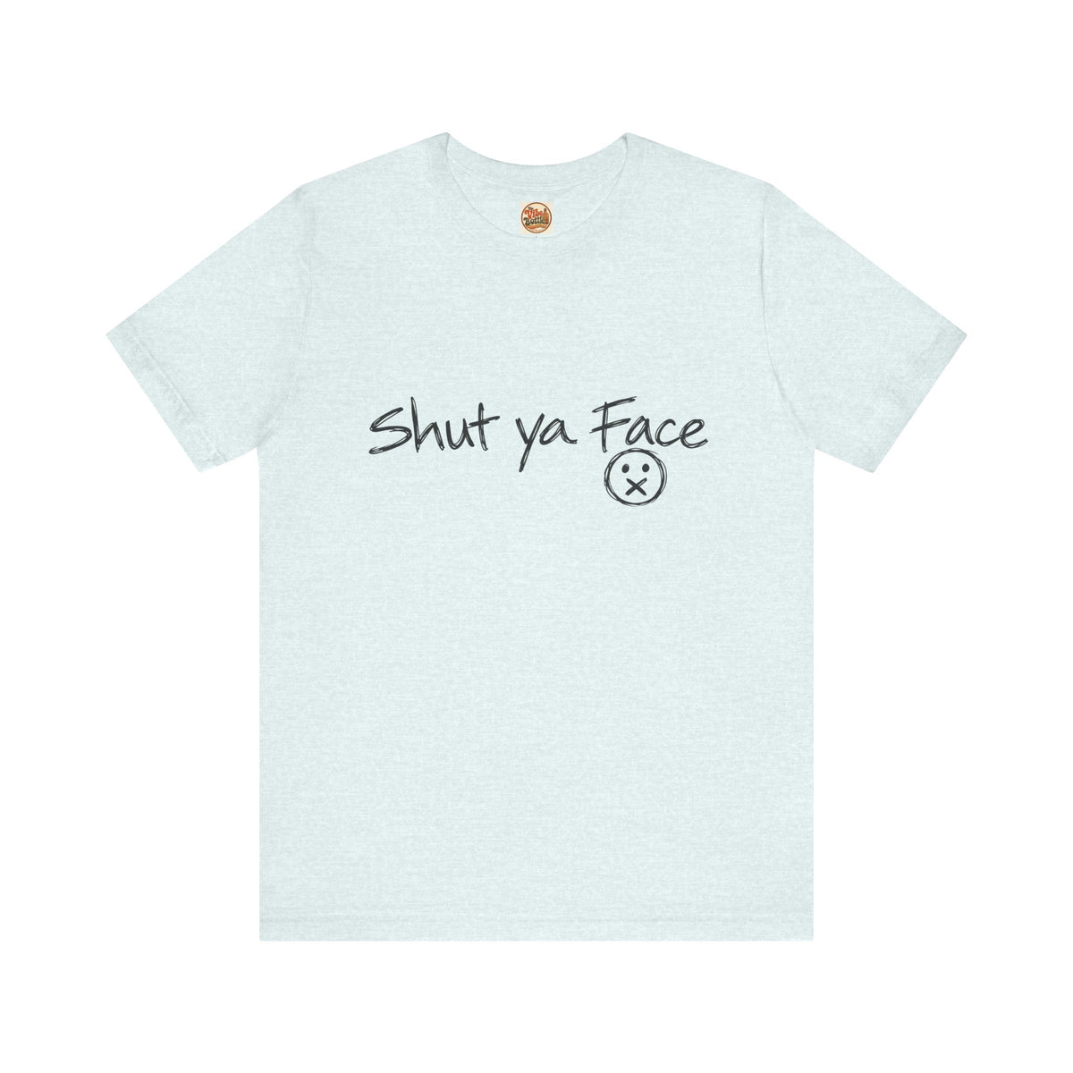 Shut Ya Face T-Shirt | Funny Handwritten Script Tee