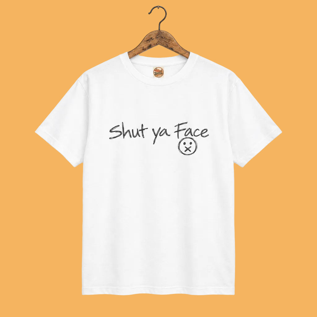 Shut Ya Face T-Shirt | Funny Handwritten Script Tee