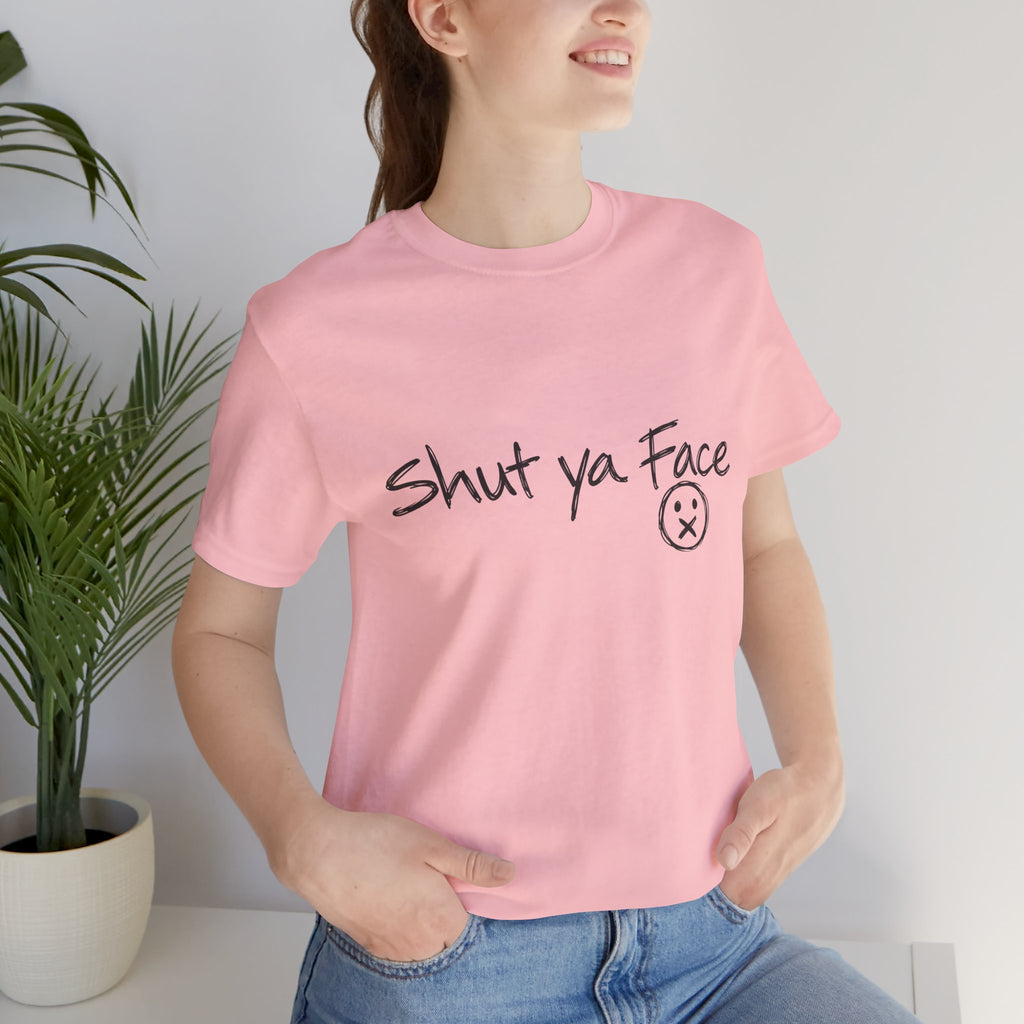 Shut Ya Face T-Shirt | Funny Handwritten Script Tee
