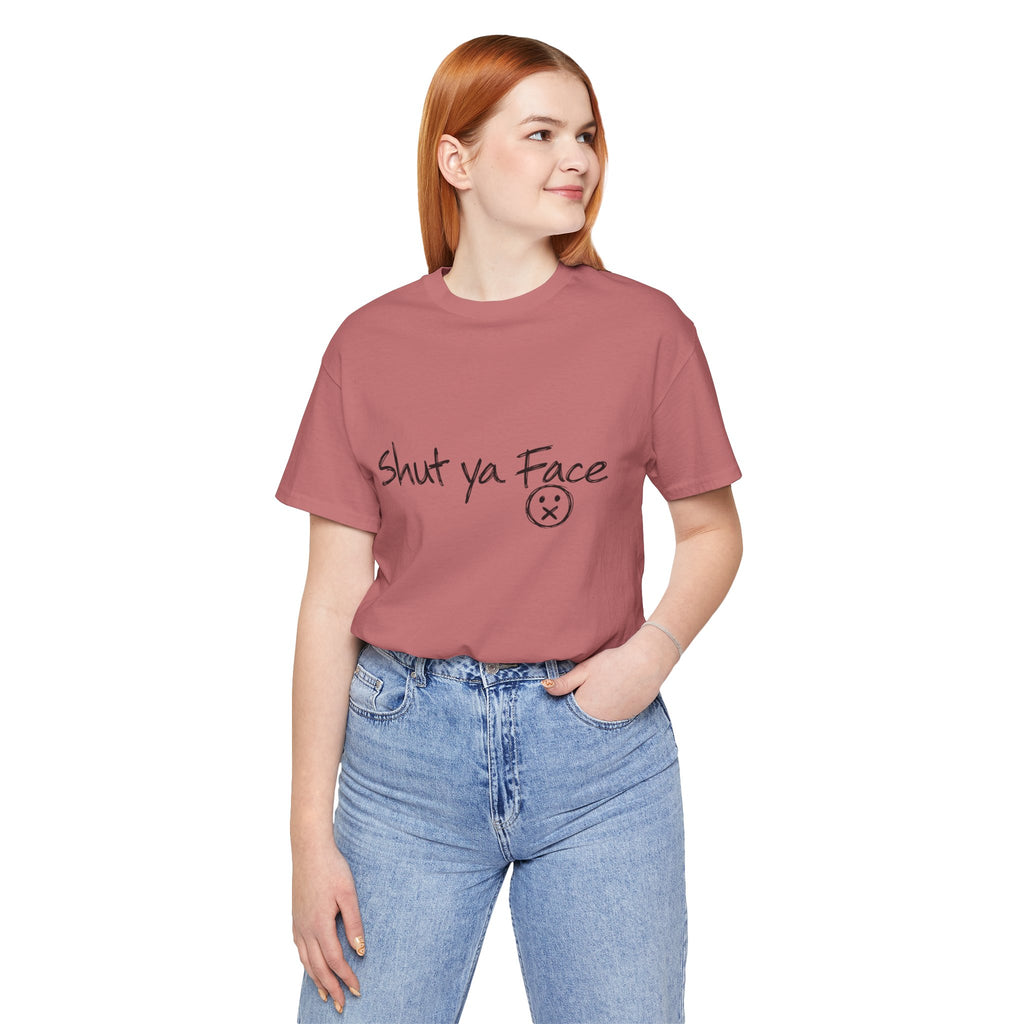 Shut Ya Face T-Shirt | Funny Handwritten Script Tee
