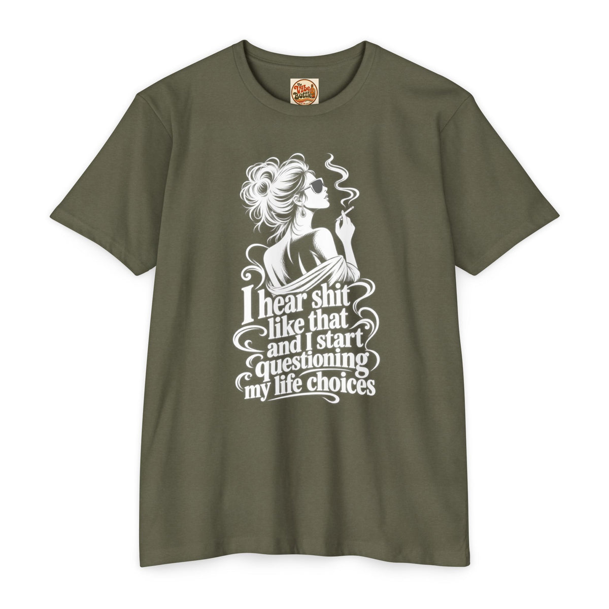 I Hear Shit Like That T-Shirt | Questioning My Life Choices Graphic Tee